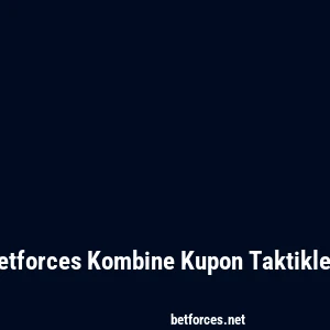 Betforces Kombine Kupon Taktikleri